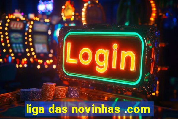 liga das novinhas .com